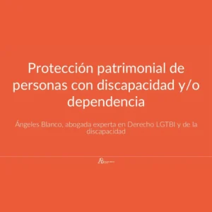 Protección patrimonial de personas con discapacidad y/o dependencia